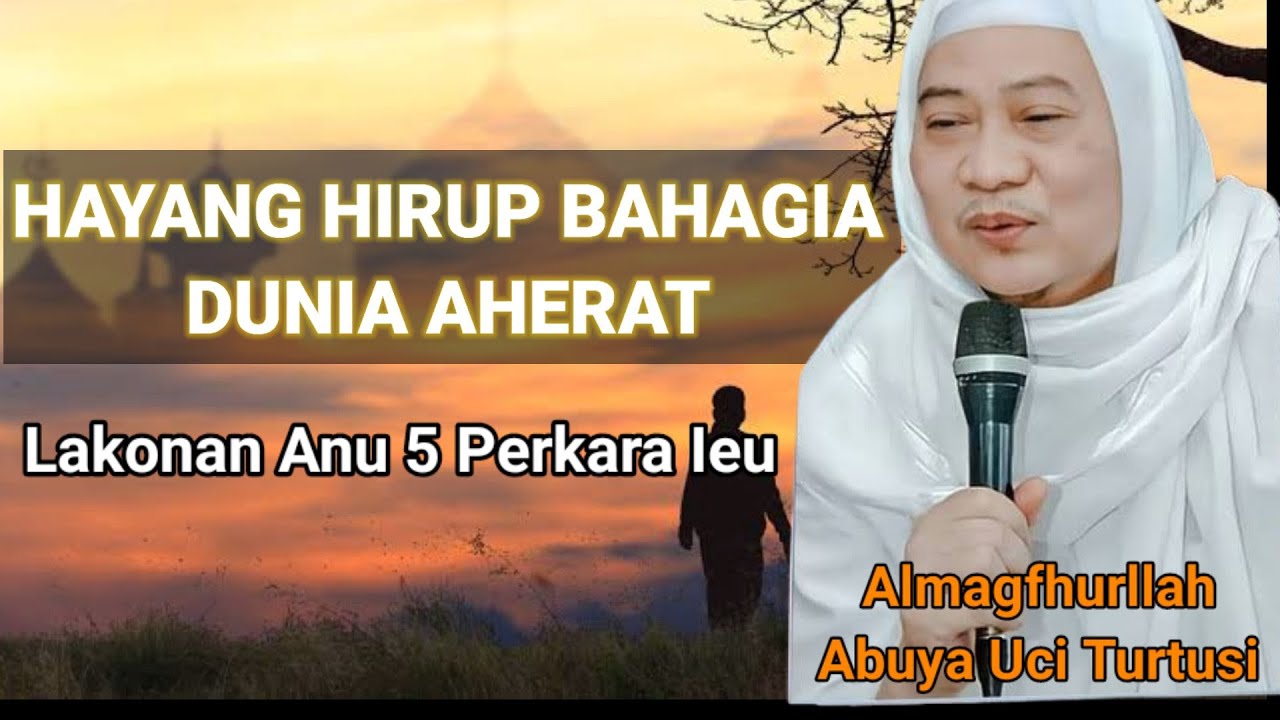 Abuya Uci Turtusi  || Hayang Hirup Bahagia, Lakonan Nu 5 perkara ieu