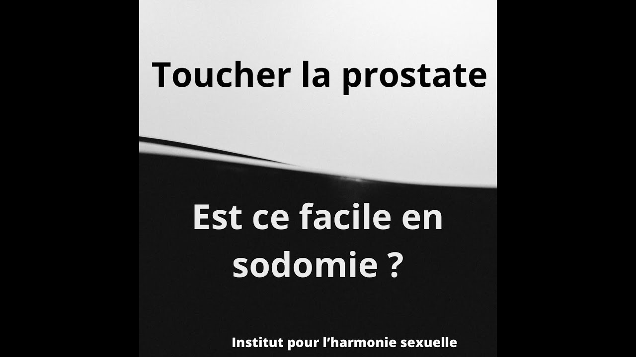 Toucher la prostate en sodomie, est ce facile?
