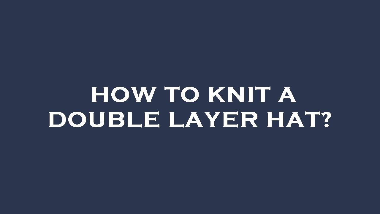 How to knit a double layer hat?