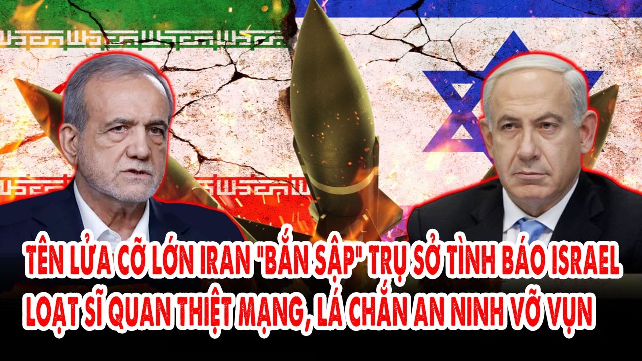 Tên lửa cỡ lớn Iran “bắn sập” Trụ sở tình báo Israel: Loạt sĩ quan bỏ mạng, lá chắn an ninh vỡ vụn