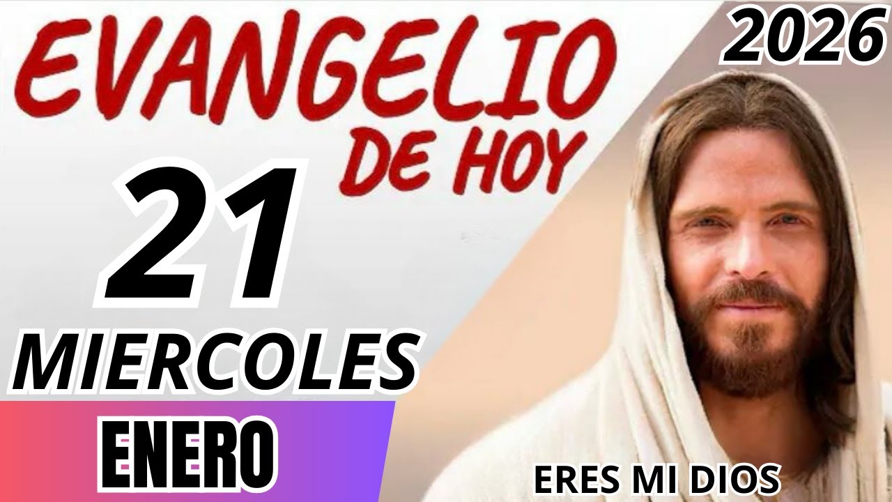 EVANGELIO DE HOY MIERCOLES 21 DE ENERO DE 2026