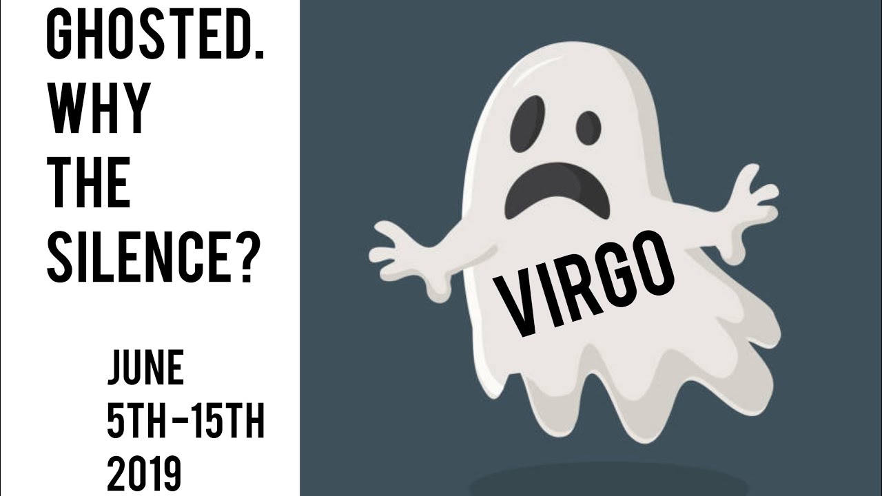 Ghosted - Why the Silence? Virgo June 5th - 15th 2019 Tarot