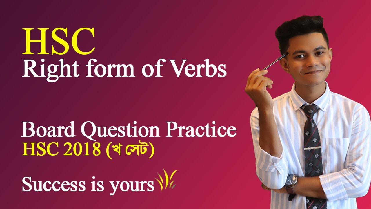 Right form of Verbs Board Question Practice. HSC 2018 Kha Set with Explanation. Pavel's HSC English.