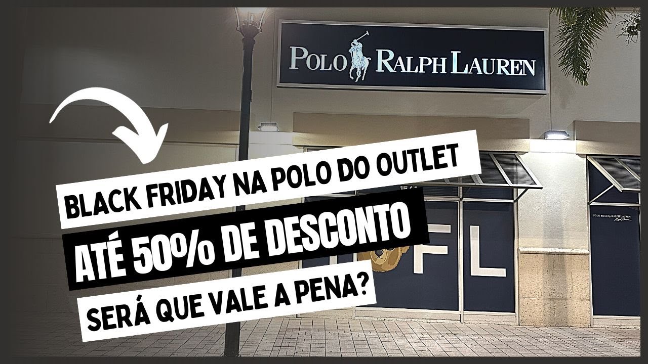 BLACK FRIDAY NA POLO RALPH LAUREN - ATÉ 50% DE DESCONTO- Será que vale a pena?