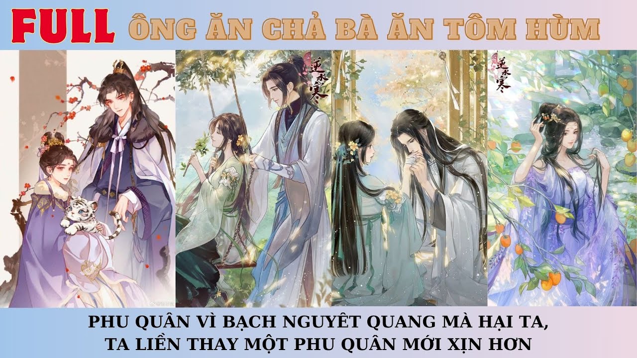 [FULL]ÔNG ĂN CHẢ BÀ ĂN TÔM HÙM,HẮN VÌ BẠCH NGUYÊT QUANG HẠI TA,TA LIỀN THAY MỘT PHU QUÂN MỚI XỊN HƠN