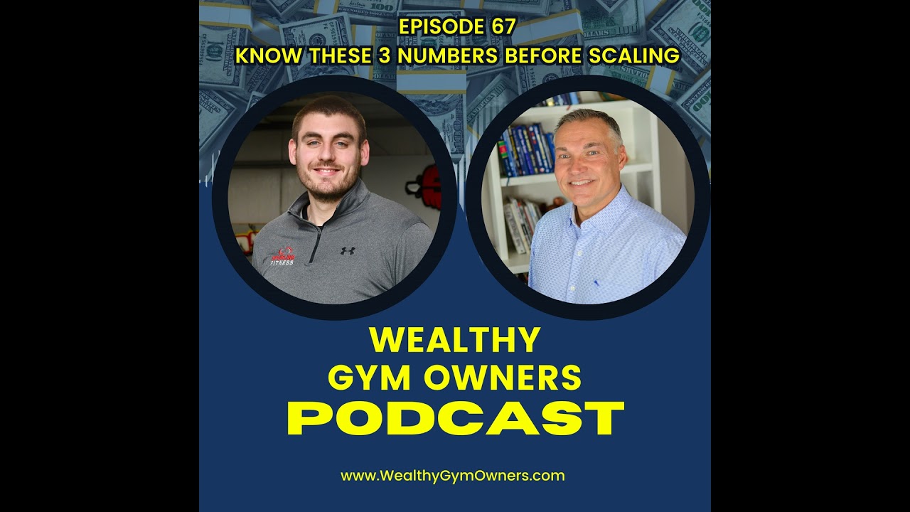 Wealthy Gym Owners - 67 - Know These 3 Numbers Before Scaling Your Gym