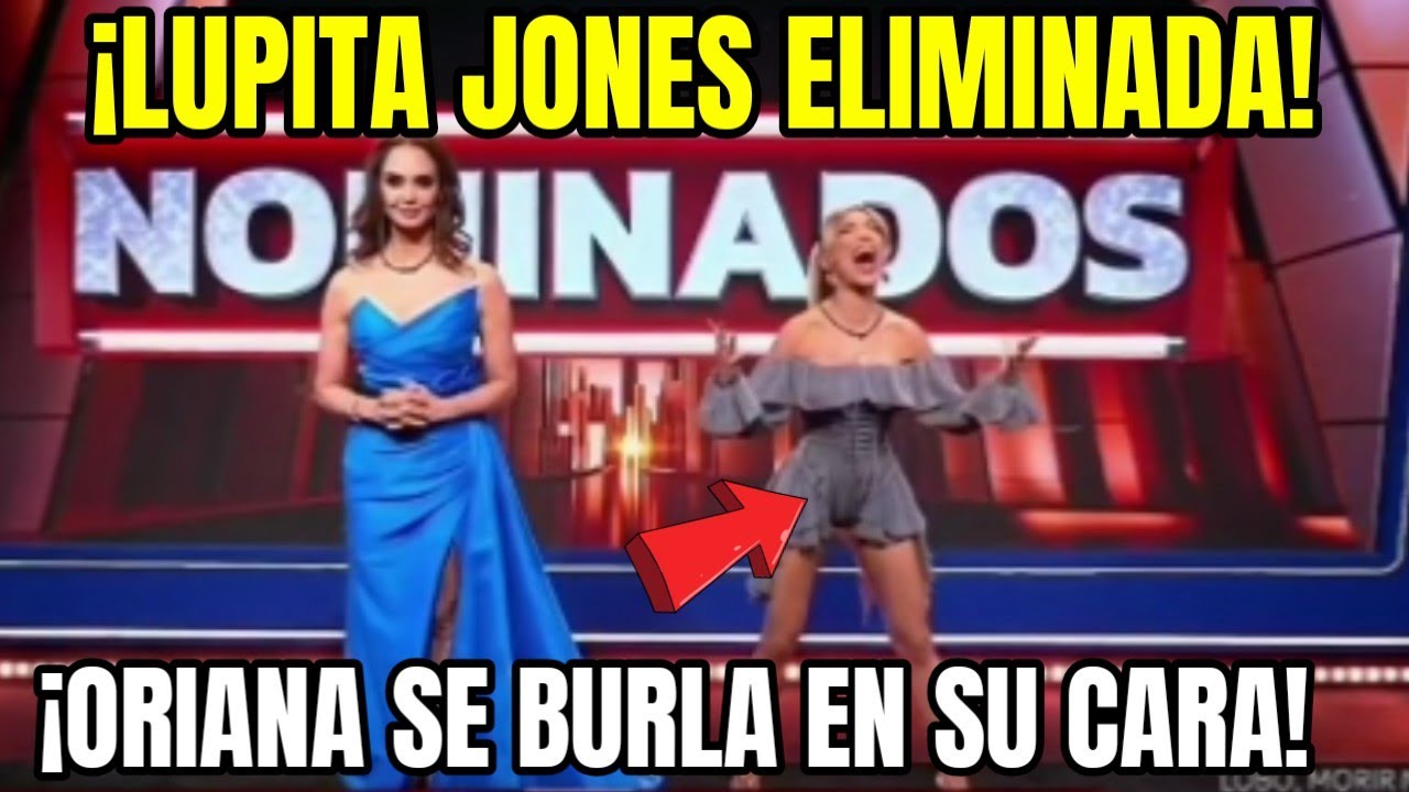 LUPITA JONES ELIMINADA 😱 ORIANA SE BURLA EN SU CARA! LA CASA DE LOS FAMOSOS 6 EN VIVO #lcdlf6 