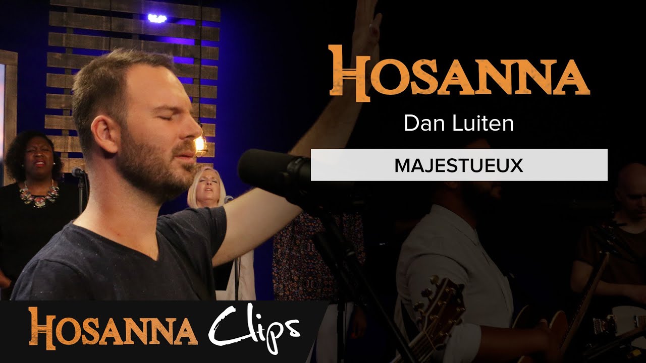 Majestueux - Hosanna clips - Dan Luiten