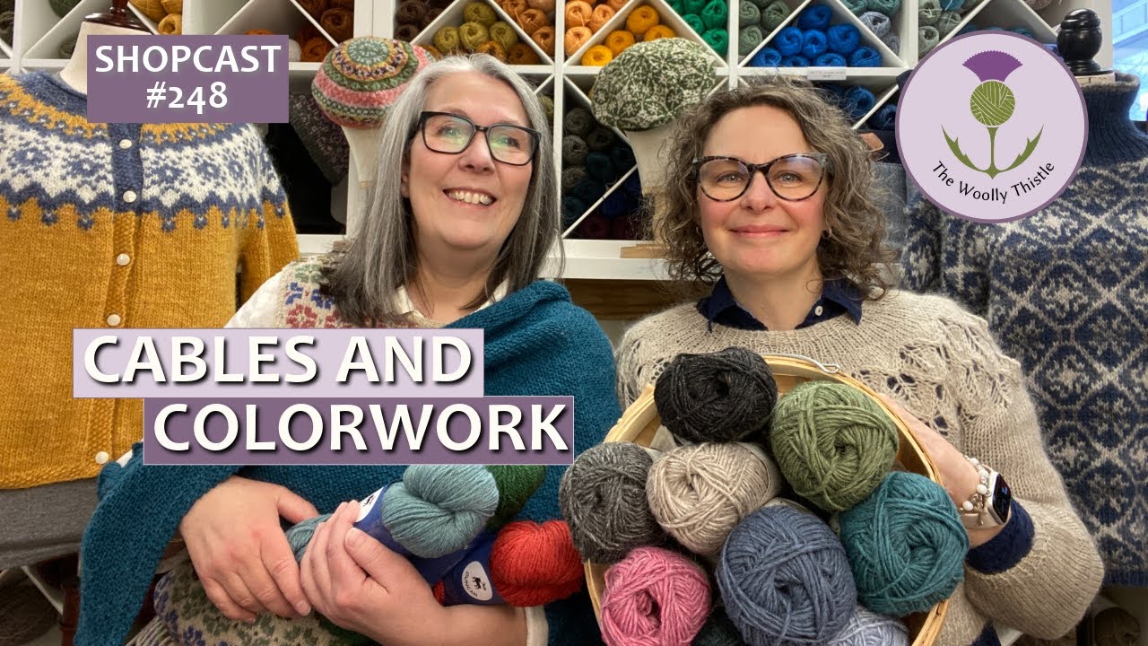 Shopcast #248: Cables and Colorwork Knitting              #knittingpodcast #knitspiration #knitting