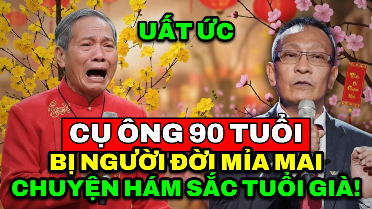 TÂM SỰ CÙNG VĂN SÂM - Nỗi uất ức của cụ ông 90 tuổi khi bị người đời mỉa mai chuyện hám sắc tuổi già
