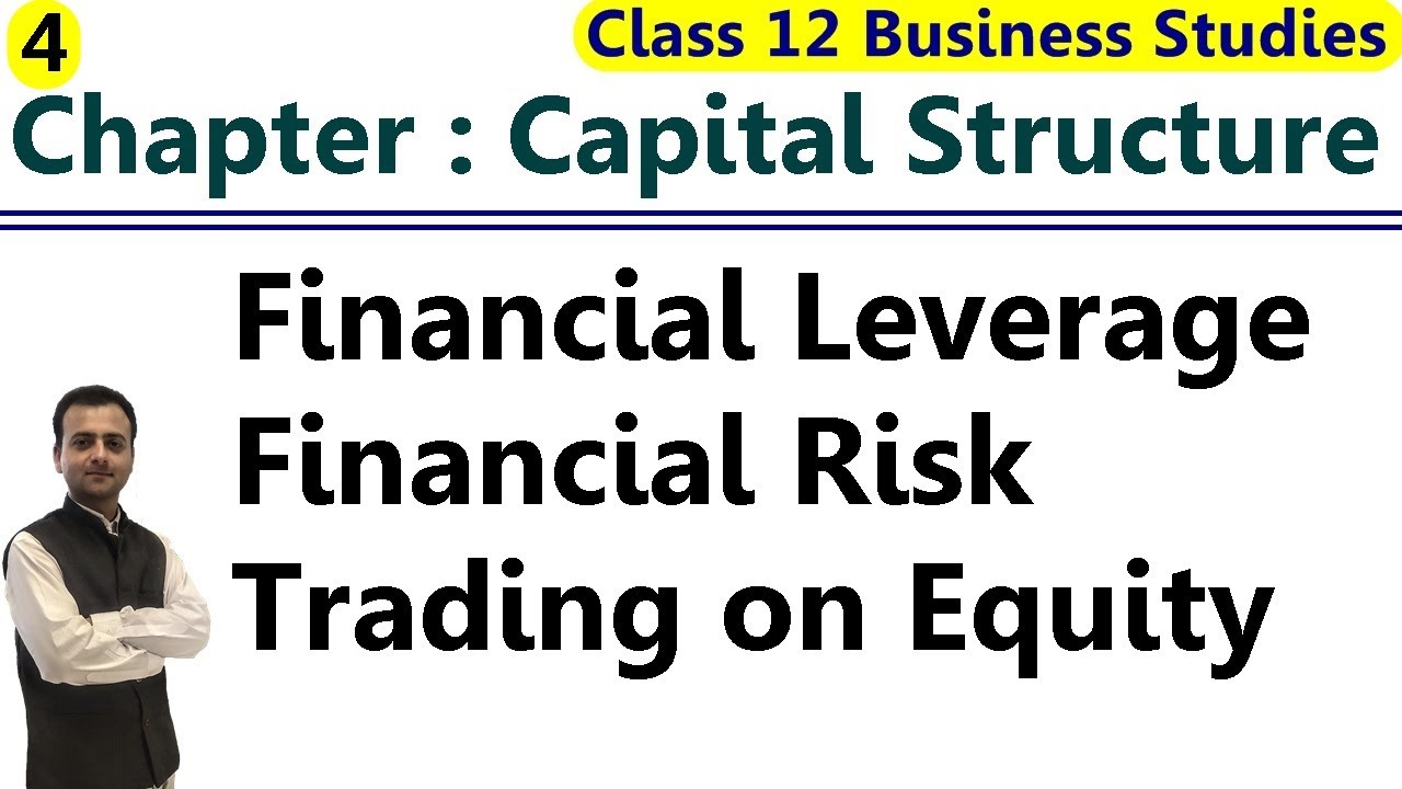 Financial Leverage, Financial Risk, Trading on Equity | Capital Structure Class 12 Business Studies