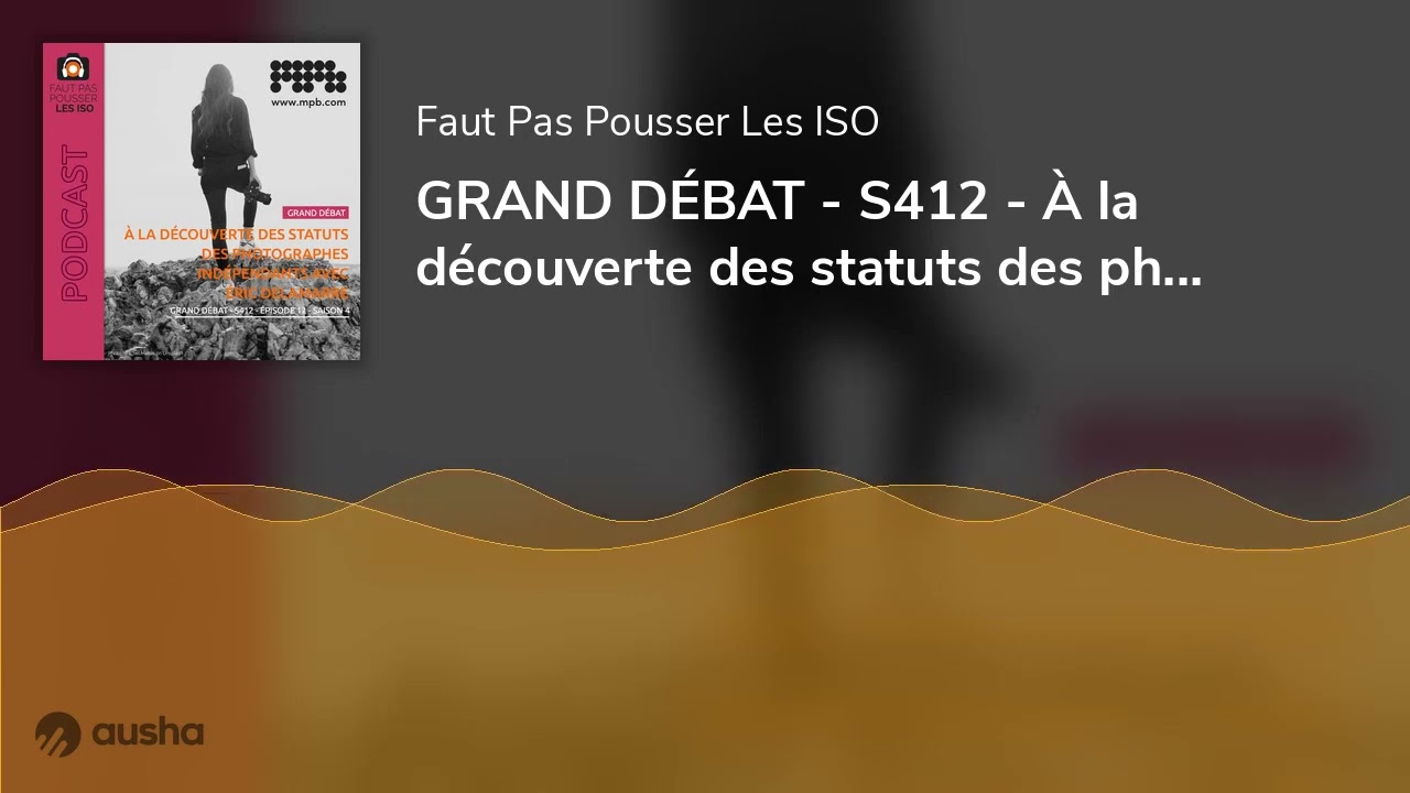 GRAND D&Eacute;BAT - S412 - &Agrave; la d&eacute;couverte des statuts des photographes ind&eacute;pendants avec &Eacute;ric Delamarre