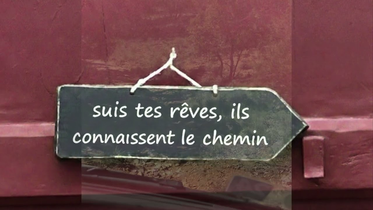 Suis tes rêves,ils connaissent le chemin ……… 