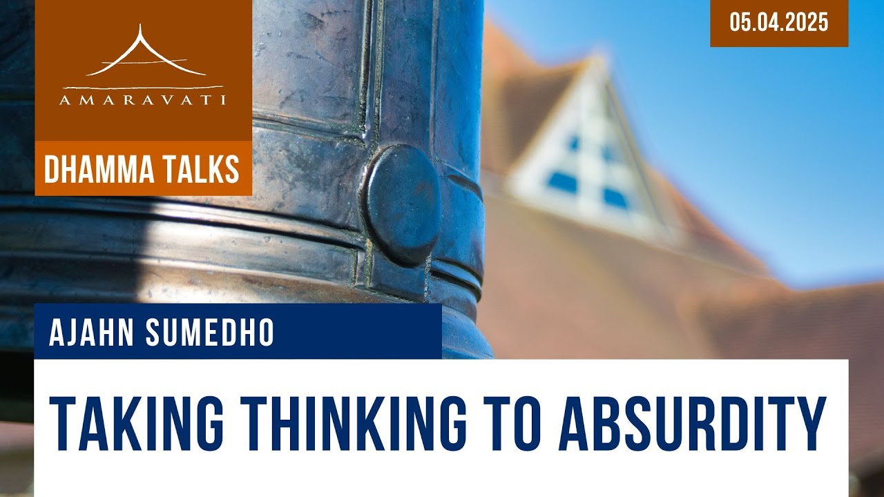 Taking Thinking to Absurdity | Ajahn Sumedho | 05.04.2025