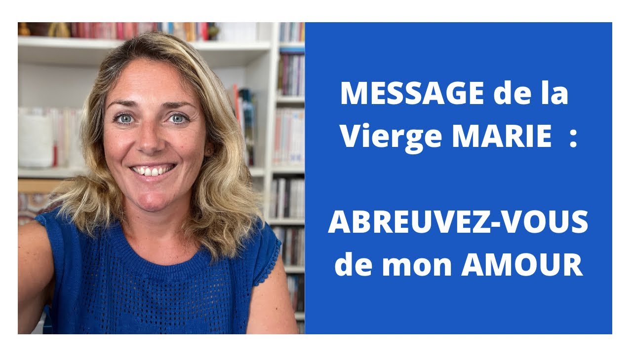 MESSAGE de la Vierge MARIE : abreuvez-vous de mon Amour
