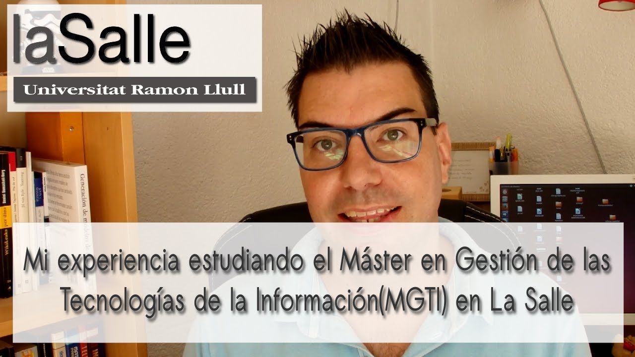 Mi experiencia estudiando el Máster MGTI(Actual MDTI) en La Salle