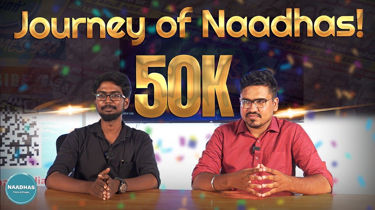 Journey of Naadhas | Cinema | Politics | Voice of People &bull; #50ksub #50kcelebration