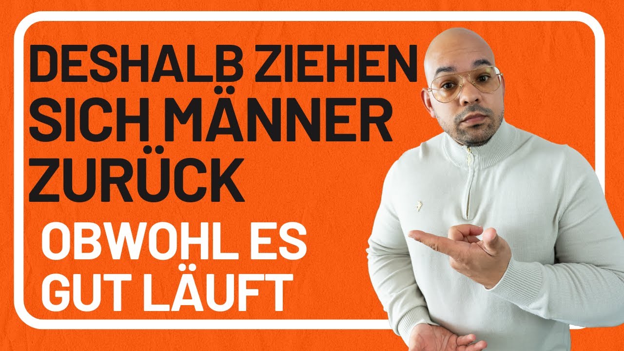 Warum sich M&auml;nner zur&uuml;ckziehen, obwohl es gut l&auml;uft