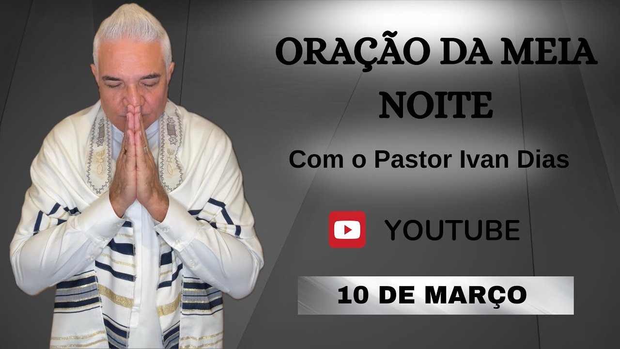 NÃO VAMOS DESISTIR. ORAÇÃO DA MEIA NOITE com o Pastor Ivan Dias - 10 DE MARÇO 