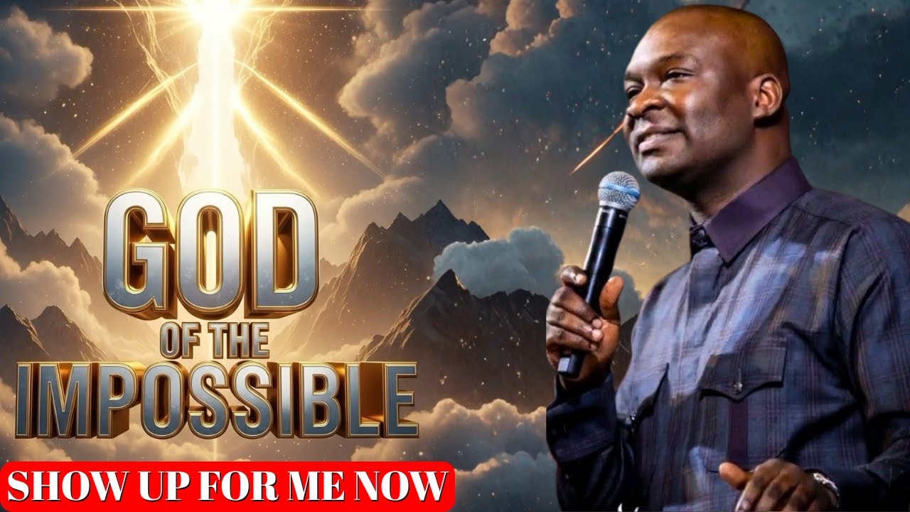 GOD OF THE IMPOSSIBLE, SHOW UP FOR ME - APOSTLE JOSHUA SELMAN