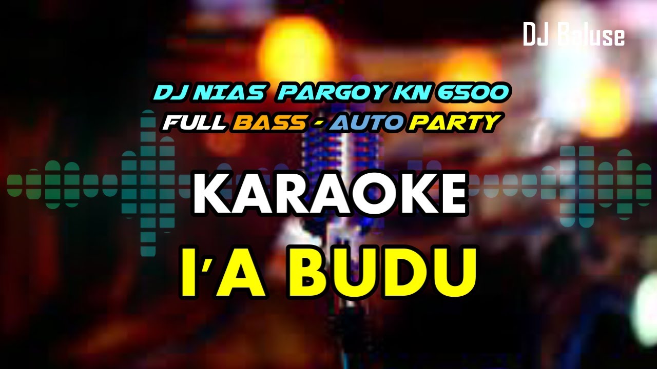 LAGU NIAS KARAOKE - IA BUDU - VERSI DJ NIAS PARGOY KN 6500