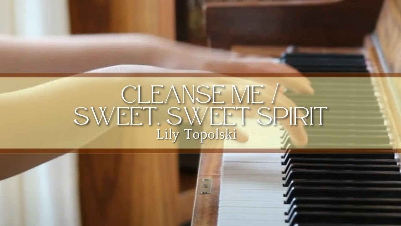 Lily Topolski - Cleanse Me / Sweet, Sweet Spirit (Official Music Video)