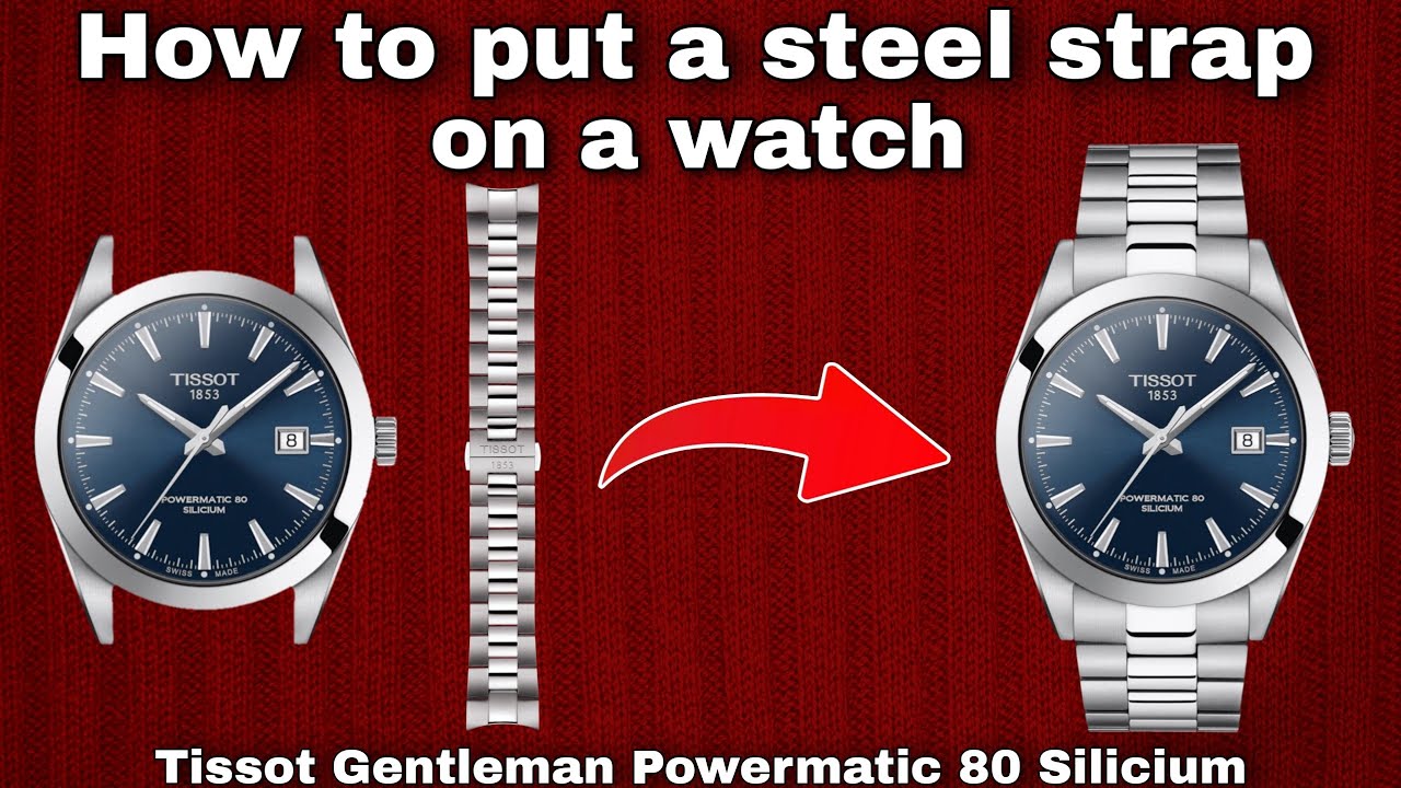 How to put a steel strap on a watch (Tissot Gentleman Powermatic 80 Silicium)
