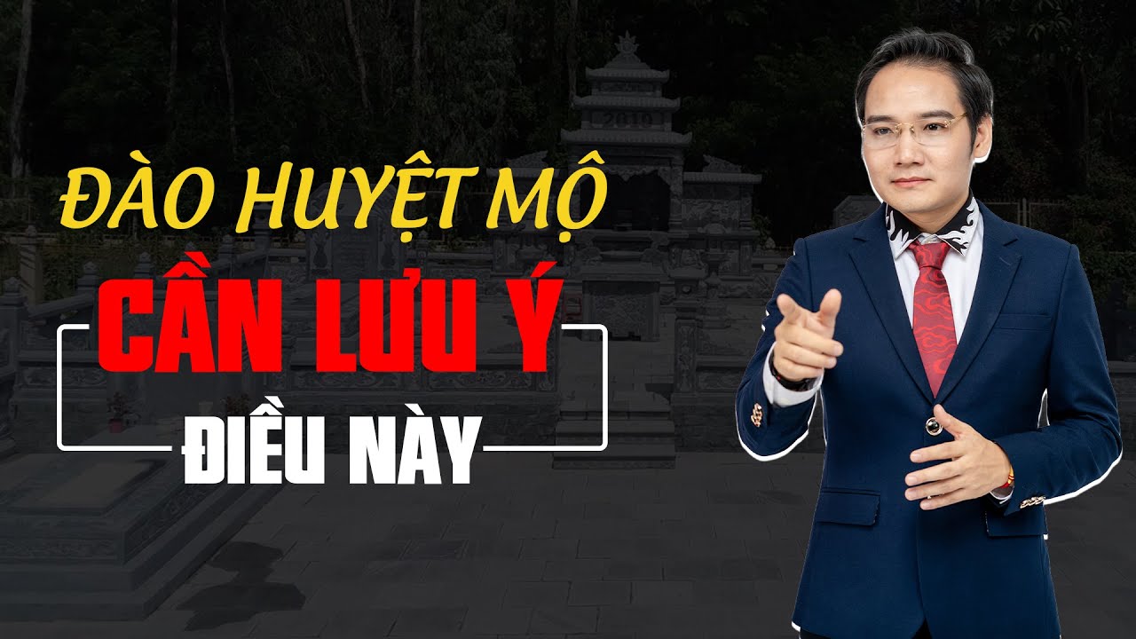 Những Lưu Ý Khi Đào Huyệt Mộ Ai Cũng Nên Biết - Phong Thủy Phùng Gia
