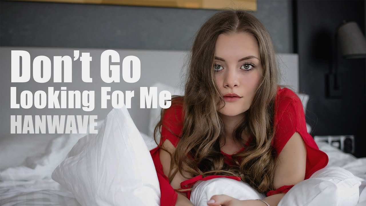 Hanwave - Don't Go Looking For Me (Original Mix)