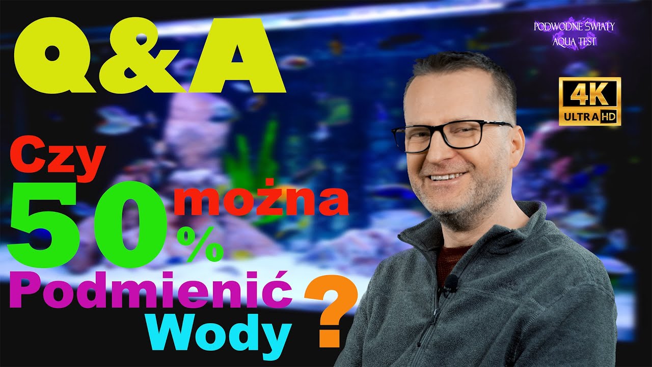 Q&A 7.  Czy można podmienić 50% wody i więcej ???