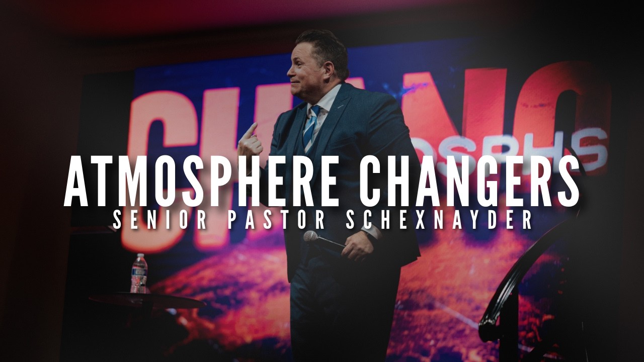 Sunday Sevice 3/1/26 Atmosphere Changers Pastor Schexnayder