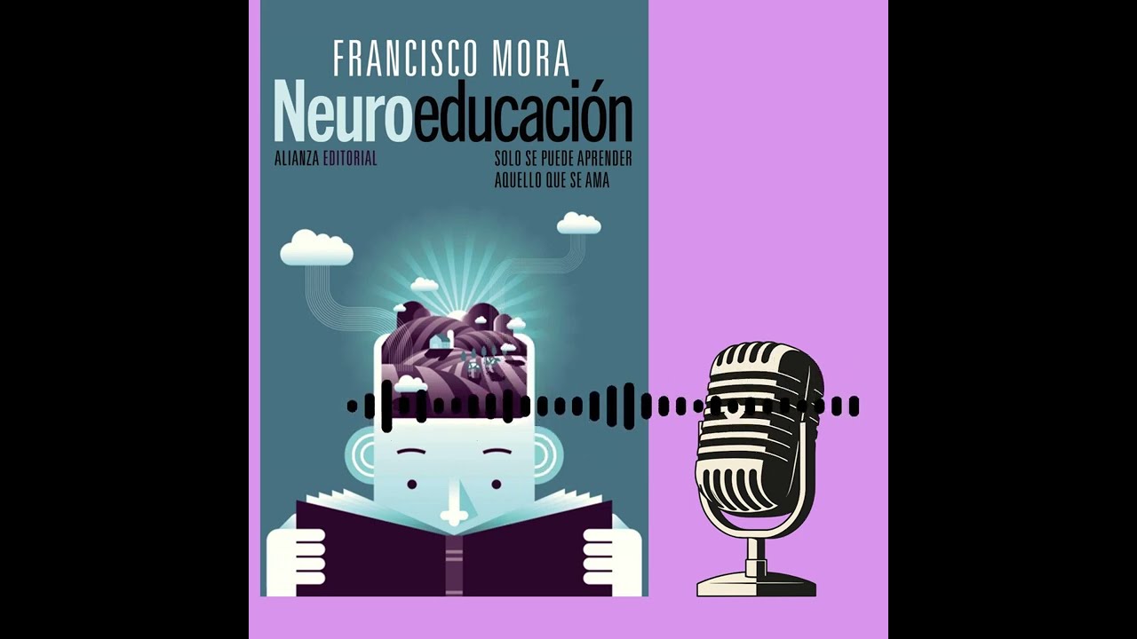 NEUROEDUCAIÓN Francisco Mora Capítulo 6 👍