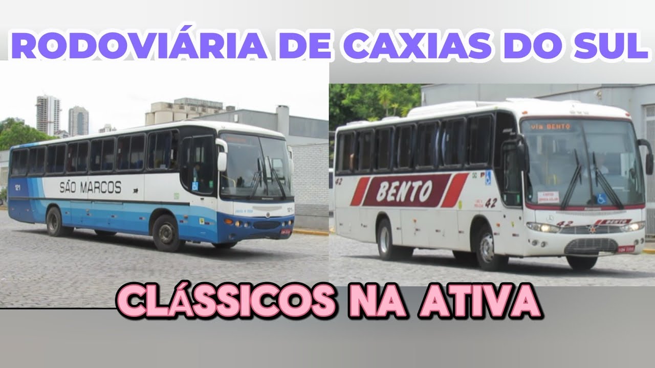 RODOVIÁRIA DE CAXIAS DO SUL | OS CLÁSSICOS AINDA NA ATIVA!!!!