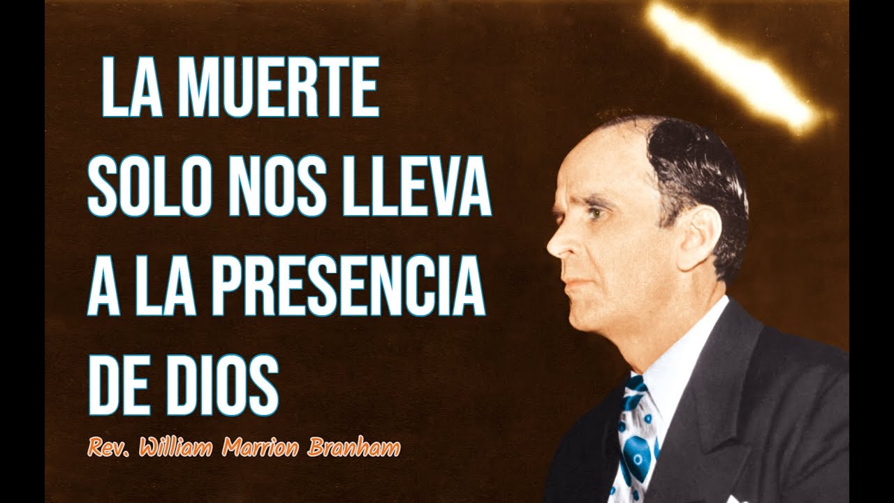 La muerte solo nos lleva a La Presencia de Dios | Rev. William Branham