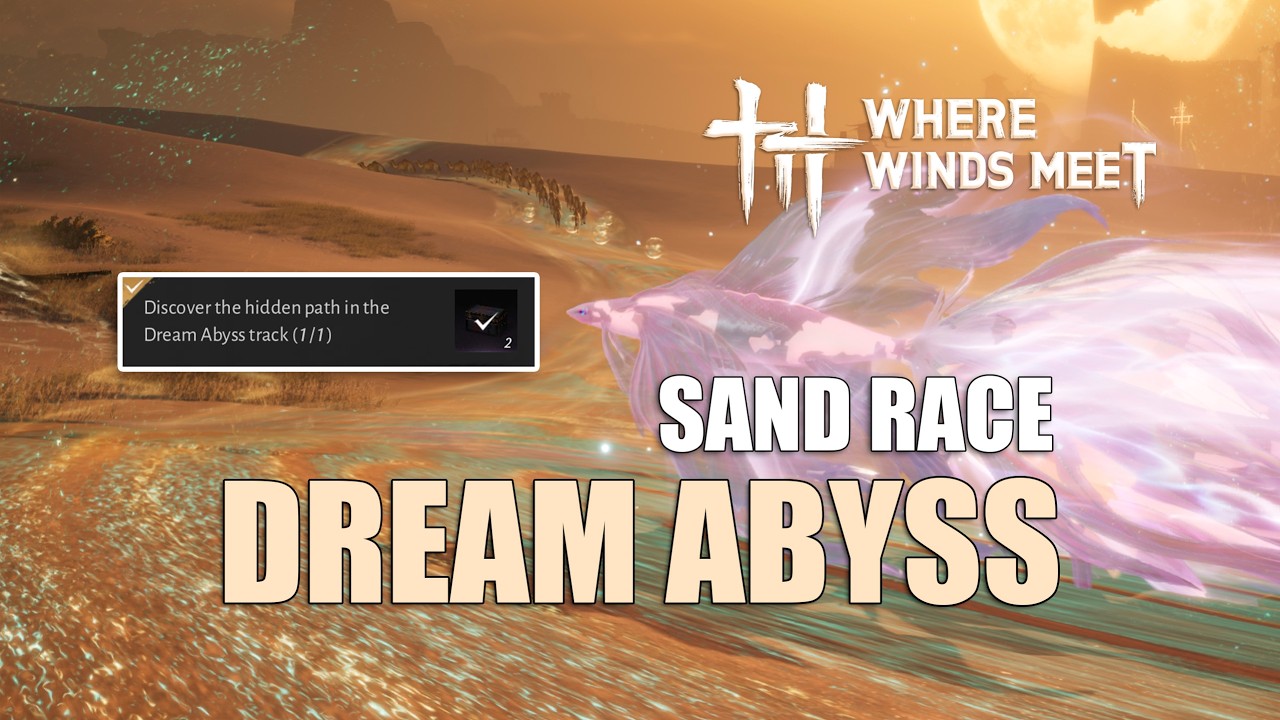 Discover the Hidden Path | Dream Abyss | Sand Race | Event | Where Winds Meet