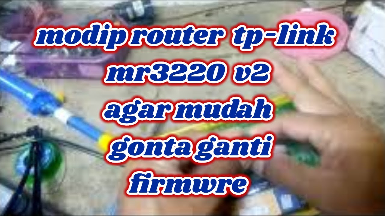 modip router TP LINK MR3220 agar mudah gonta ganti firmware