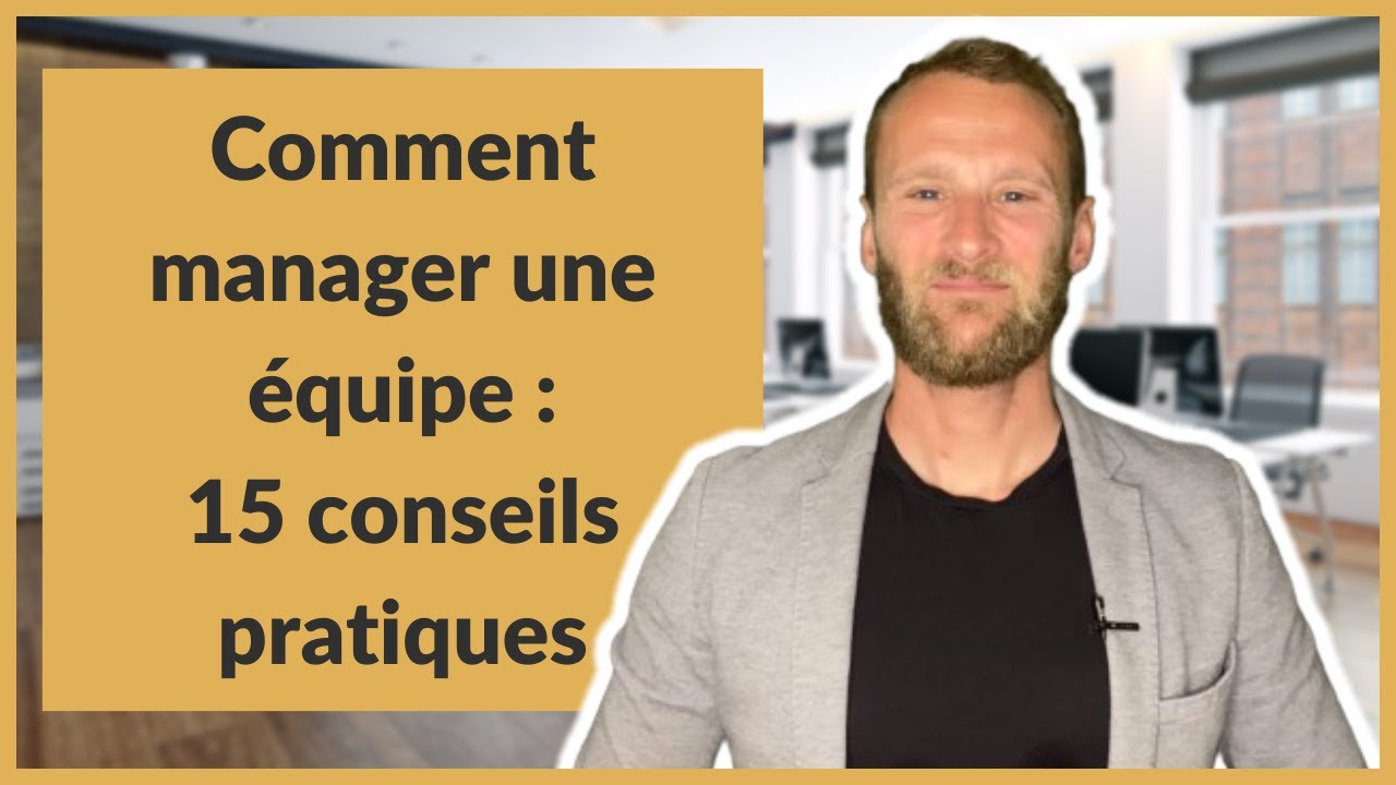 Comment manager une équipe : 15 conseils pratiques