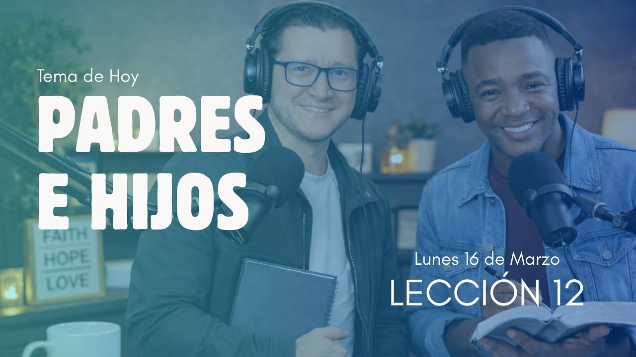 PADRES E HIJOS | LUNES 16 DE MARZO | LECCIÓN 12 | Palabra Viva 2026