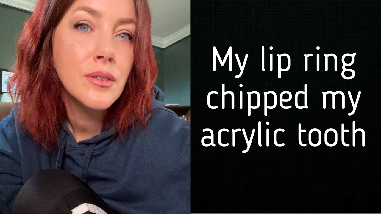lip ring + acrylic teeth = bad idea?