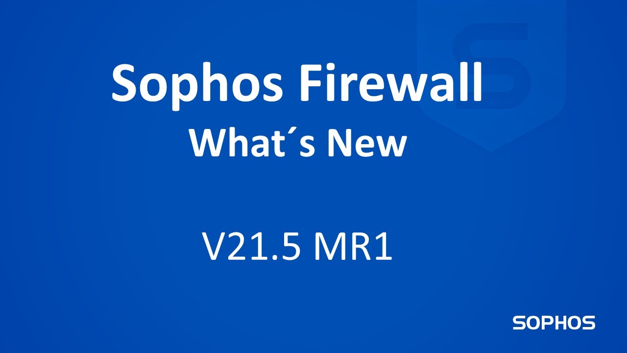 Sophos Firewall - What's New - V21.5 MR1