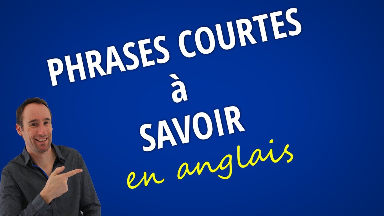 Phrases Courtes à Savoir en Anglais
