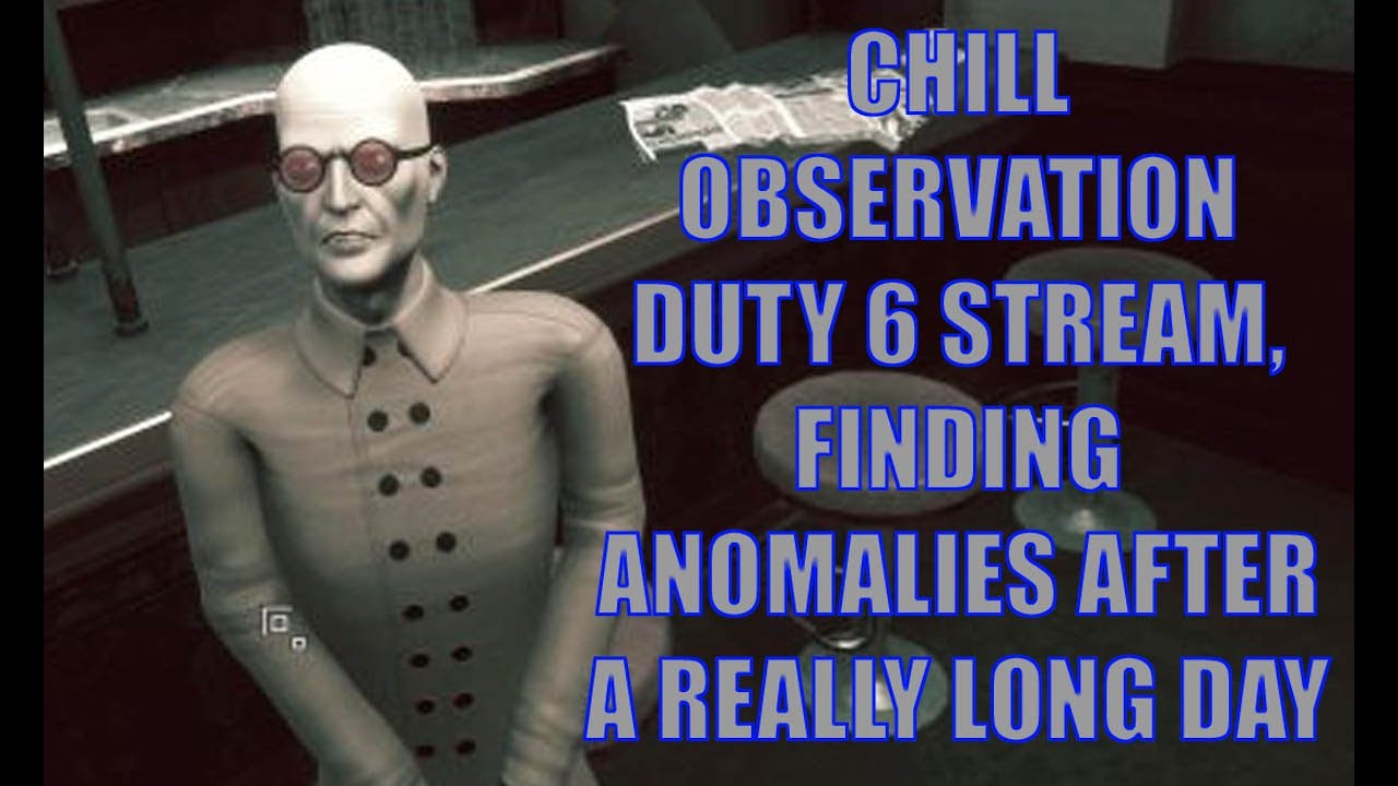 Chill Observation Duty 6 stream. Just wanting to chill after a long day