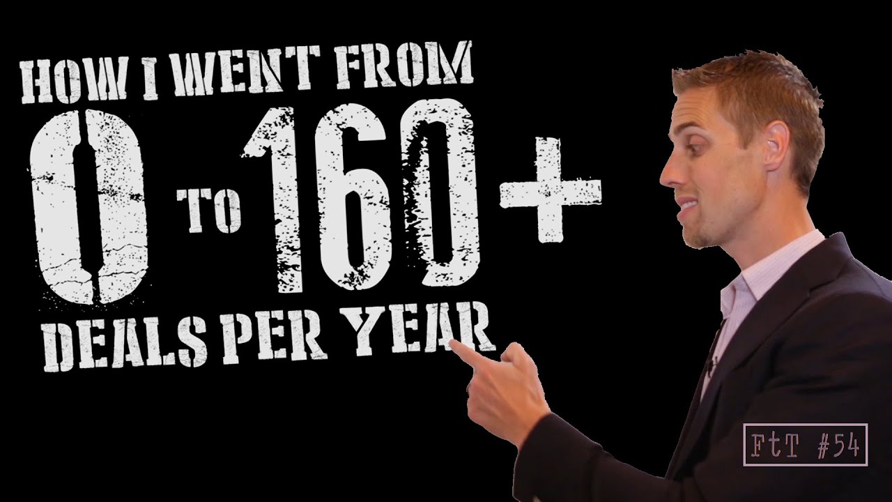 How I Went From 0-to-160 Deals Per Year - FtT #54