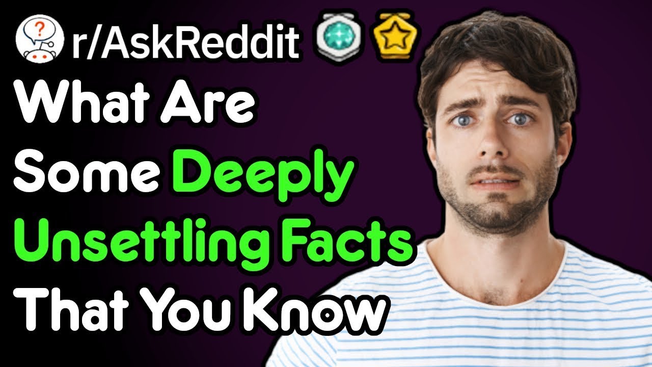 Facts That Will Leave You Unsettled.. (Real Voice AskReddit)