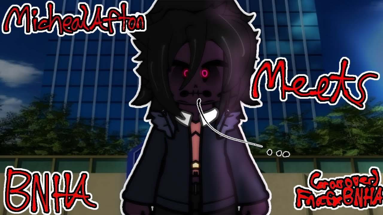 Micheal Afton meets Boko No Hero Academia | FNAFxBNHA Crossover | #gacha #fnaf #mha #bnha