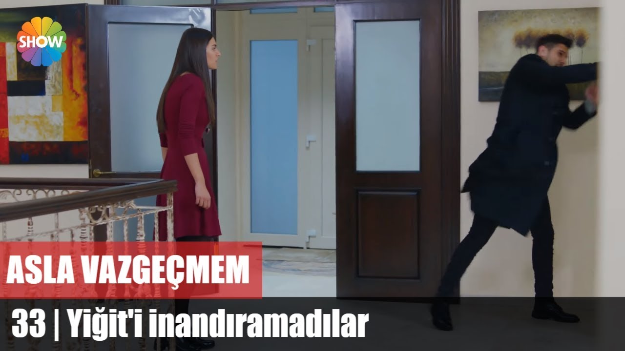 Yiğit'i inandıramadılar | Asla Vazgeçmem 33.Bölüm