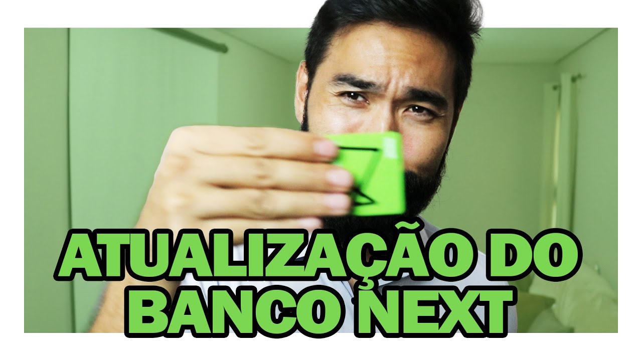 Banco NEXT ATUALIZA&Ccedil;&Atilde;O -  NOVIDADES do NEXT - Banco digital NEXT &eacute; bom? NEXT banco vale a pena?