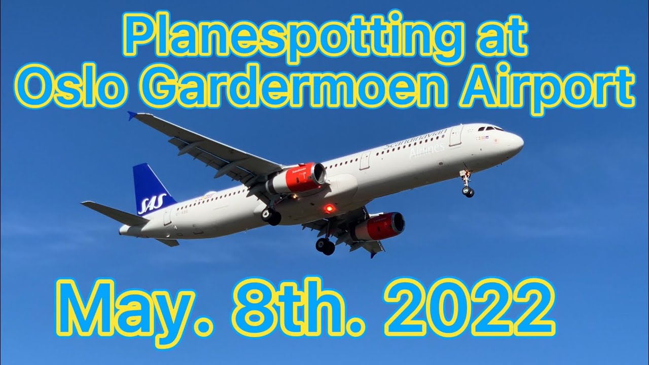 Planespotting at Oslo Gardermoen Airport, May. 8th. 2022