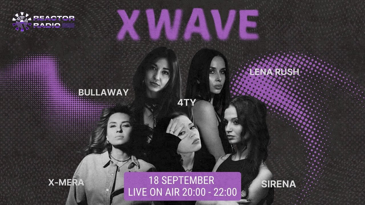 X WAVE Live 18.09.25 @ Reactor Radio / Bullaway, Lena Rush, 4TY, SIRENA, X-Mera