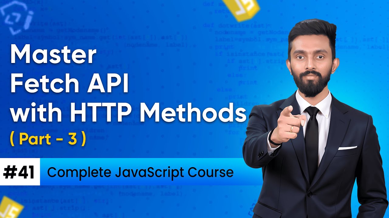 Master Fetch API with HTTP Methods | Day 41 ( Part -3 ) | Complete JavaScript Course 2025